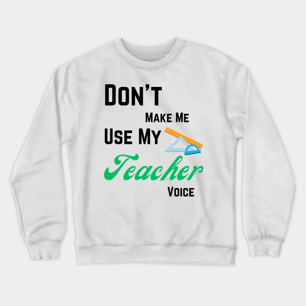 Dont make me use teacher voice Crewneck Sweatshirt by Digital printa